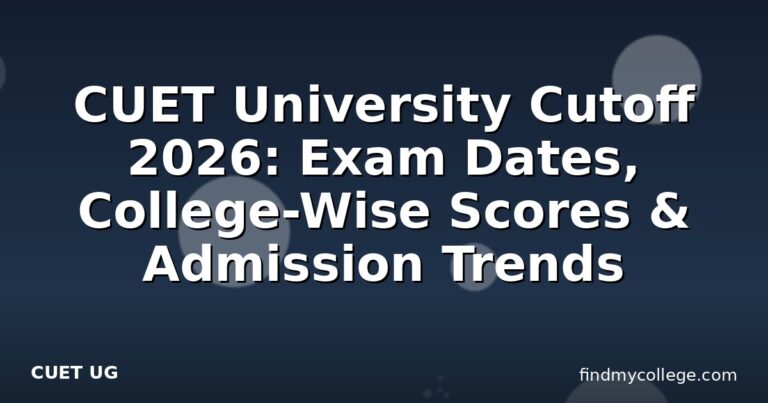 CUET University Cutoff 2026: Exam Dates, College-Wise Scores & Admission Trends
