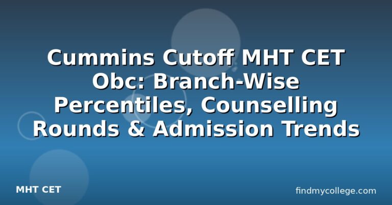 Cummins Cutoff MHT CET Obc: Branch-Wise Percentiles, Counselling Rounds & Admission Trends