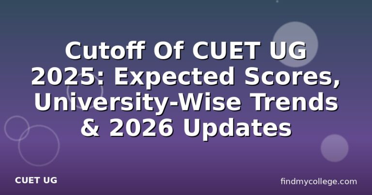 Cutoff Of CUET UG 2025: Expected Scores, University-Wise Trends & 2026 Updates