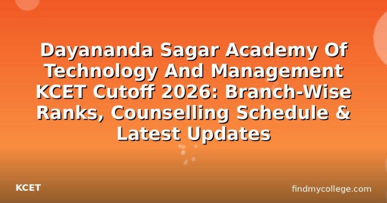 Dayananda Sagar Academy Of Technology And Management KCET Cutoff 2026: Branch-Wise Ranks, Counselling Schedule & Latest Updates