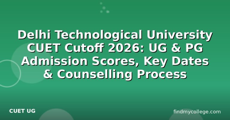 Delhi Technological University CUET Cutoff 2026: UG & PG Admission Scores, Key Dates & Counselling Process