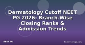 Dermatology Cutoff NEET PG 2026: Branch-Wise Closing Ranks & Admission Trends