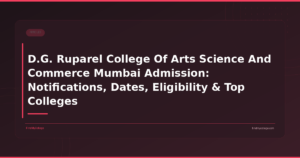 D.G. Ruparel College Of Arts Science And Commerce Mumbai Admission: Notifications, Dates, Eligibility & Top Colleges