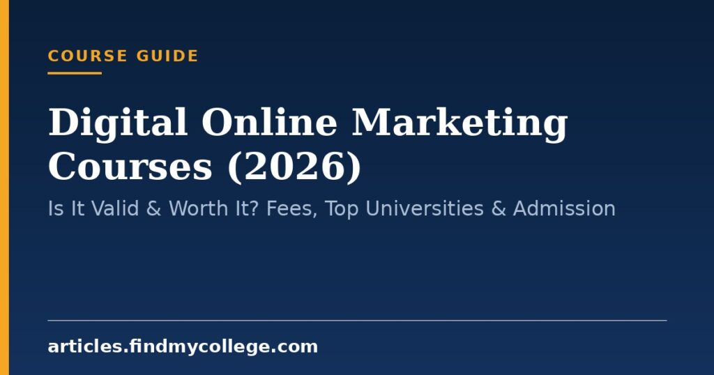 Digital Online Marketing Courses (2026): Is It Valid & Worth It? Fees, Top Universities & Admission