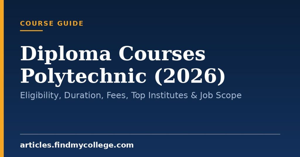 Diploma Courses Polytechnic (2026): Eligibility, Duration, Fees, Top Institutes & Job Scope