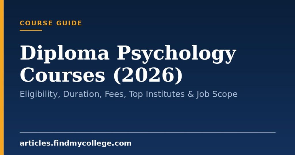 Diploma Psychology Courses (2026): Eligibility, Duration, Fees, Top Institutes & Job Scope