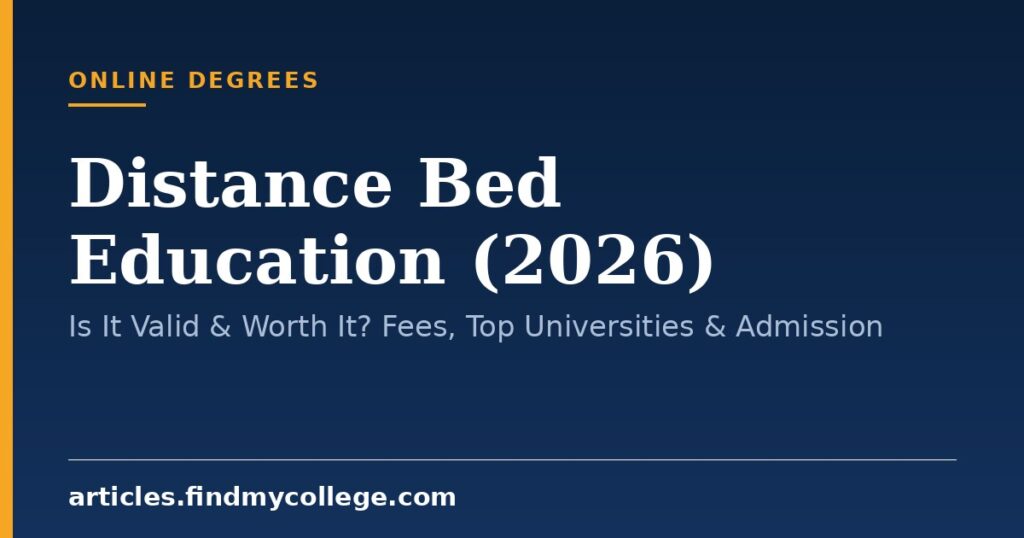 Distance Bed Education (2026): Is It Valid & Worth It? Fees, Top Universities & Admission