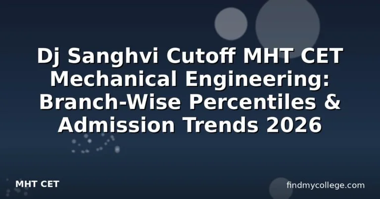 Dj Sanghvi Cutoff MHT CET Mechanical Engineering: Branch-Wise Percentiles & Admission Trends 2026