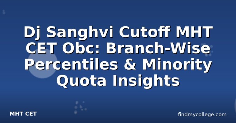 Dj Sanghvi Cutoff MHT CET Obc: Branch-Wise Percentiles & Minority Quota Insights