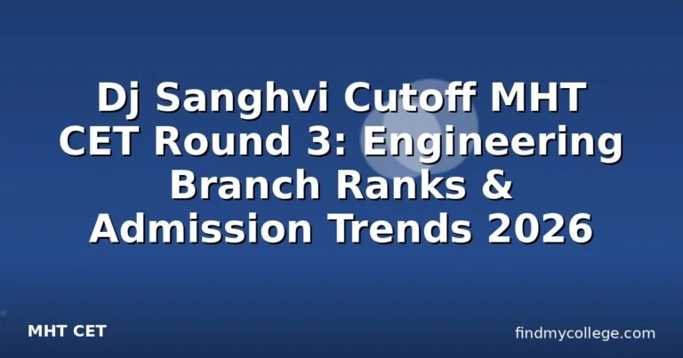 Dj Sanghvi Cutoff MHT CET Round 3: Engineering Branch Ranks & Admission Trends 2026