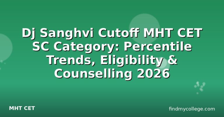 Dj Sanghvi Cutoff MHT CET SC Category: Percentile Trends, Eligibility & Counselling 2026