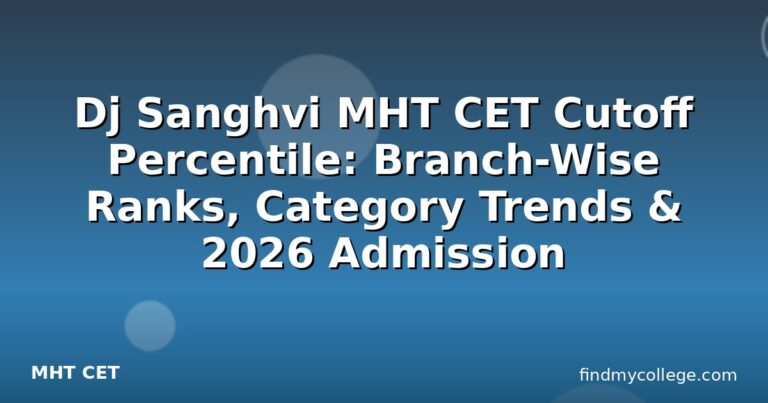 Dj Sanghvi MHT CET Cutoff Percentile: Branch-Wise Ranks, Category Trends & 2026 Admission