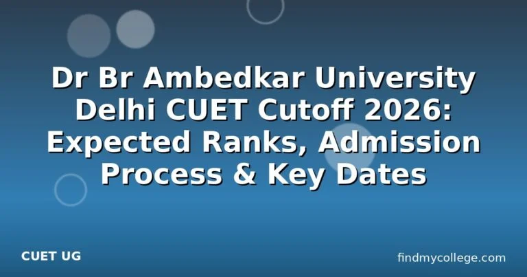 Dr Br Ambedkar University Delhi CUET Cutoff 2026: Expected Ranks, Admission Process & Key Dates