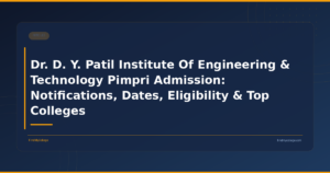 Dr. D. Y. Patil Institute Of Engineering & Technology Pimpri Admission: Notifications, Dates, Eligibility & Top Colleges
