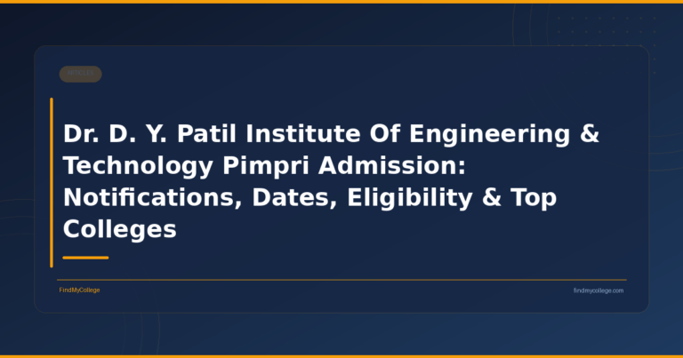 Dr. D. Y. Patil Institute Of Engineering & Technology Pimpri Admission: Notifications, Dates, Eligibility & Top Colleges