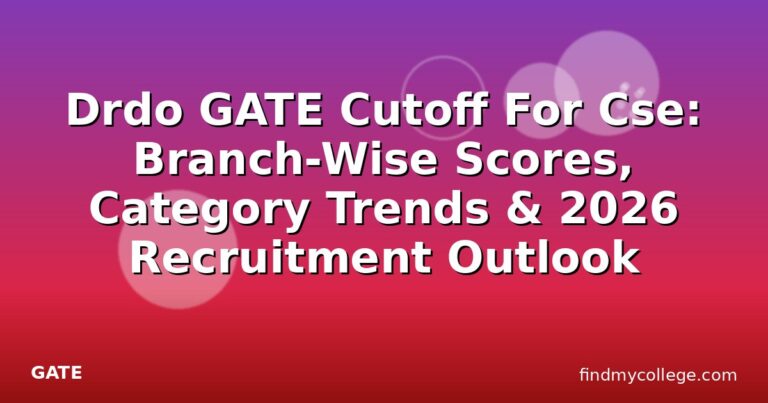 Drdo GATE Cutoff For Cse: Branch-Wise Scores, Category Trends & 2026 Recruitment Outlook