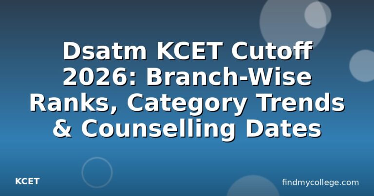 Dsatm KCET Cutoff 2026: Branch-Wise Ranks, Category Trends & Counselling Dates