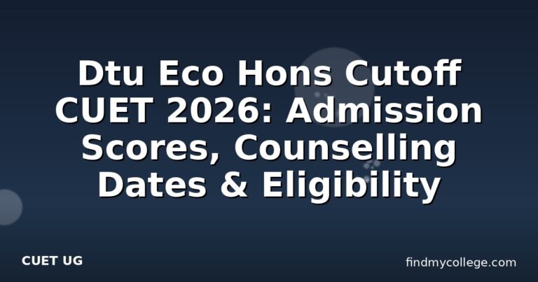 Dtu Eco Hons Cutoff CUET 2026: Admission Scores, Counselling Dates & Eligibility