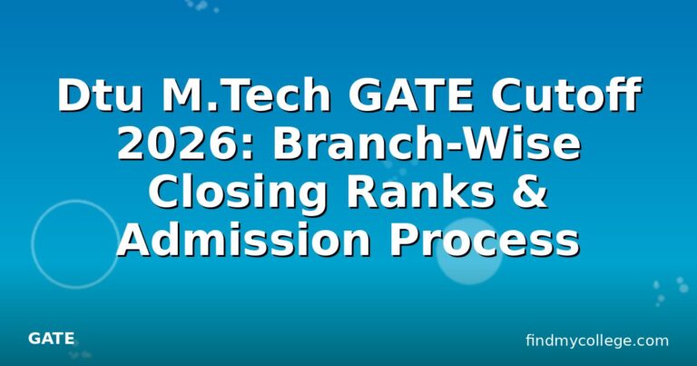 Dtu M.Tech GATE Cutoff 2026: Branch-Wise Closing Ranks & Admission Process
