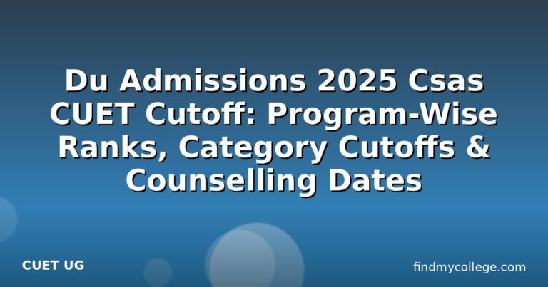 Du Admissions 2025 Csas CUET Cutoff: Program-Wise Ranks, Category Cutoffs & Counselling Dates