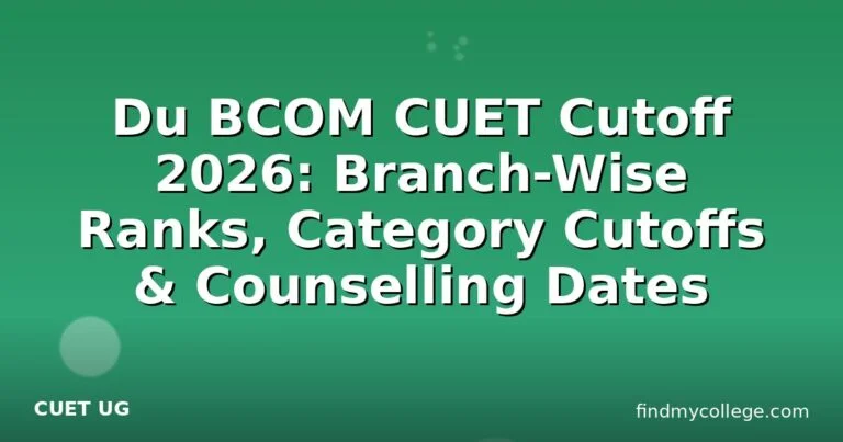 Du BCOM CUET Cutoff 2026: Branch-Wise Ranks, Category Cutoffs & Counselling Dates