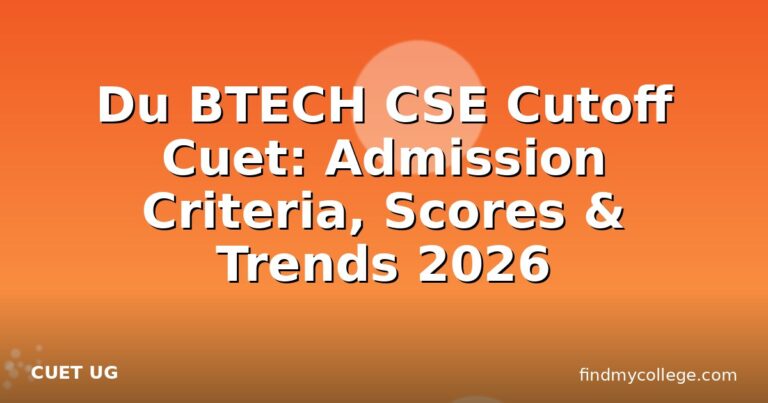 Du BTECH CSE Cutoff Cuet: Admission Criteria, Scores & Trends 2026