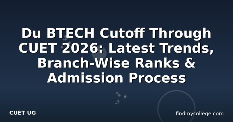Du BTECH Cutoff Through CUET 2026: Latest Trends, Branch-Wise Ranks & Admission Process