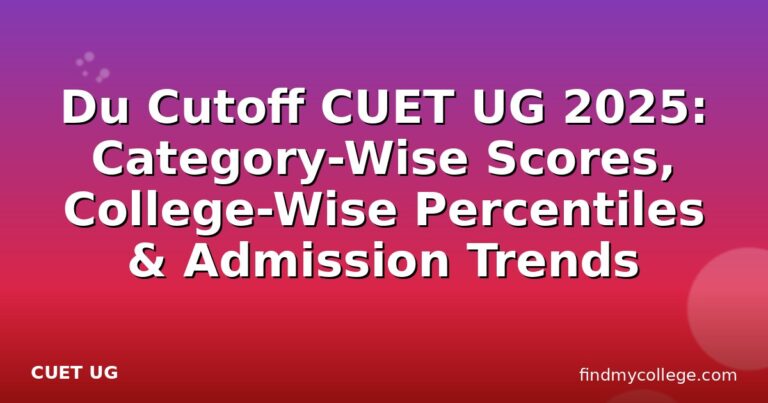 Du Cutoff CUET UG 2025: Category-Wise Scores, College-Wise Percentiles & Admission Trends