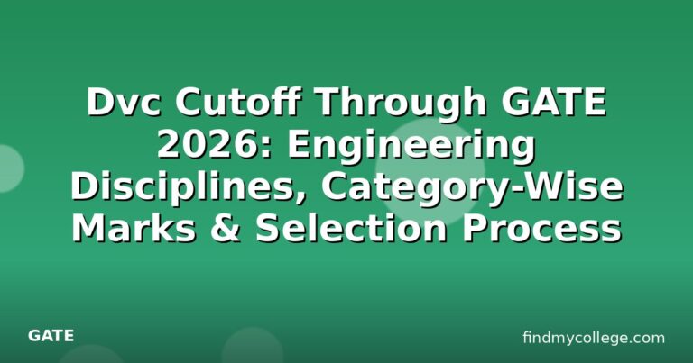 Dvc Cutoff Through GATE 2026: Engineering Disciplines, Category-Wise Marks & Selection Process
