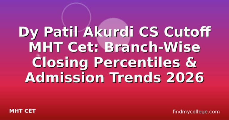 Dy Patil Akurdi CS Cutoff MHT Cet: Branch-Wise Closing Percentiles & Admission Trends 2026