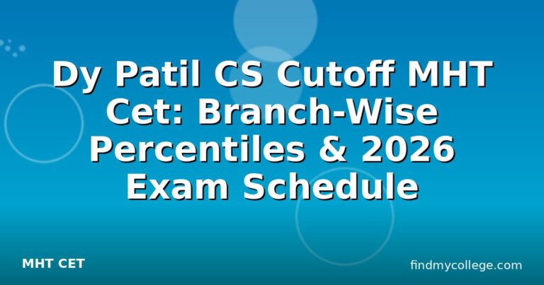 Dy Patil CS Cutoff MHT Cet: Branch-Wise Percentiles & 2026 Exam Schedule