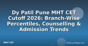 Dy Patil Pune MHT CET Cutoff 2026: Branch-Wise Percentiles, Counselling & Admission Trends