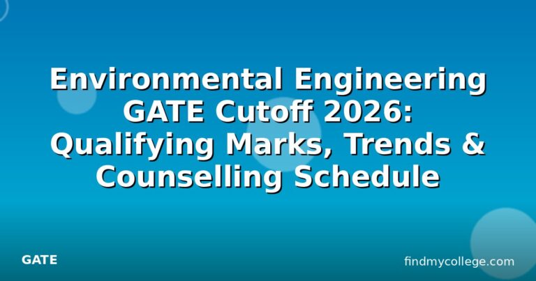 Environmental Engineering GATE Cutoff 2026: Qualifying Marks, Trends & Counselling Schedule