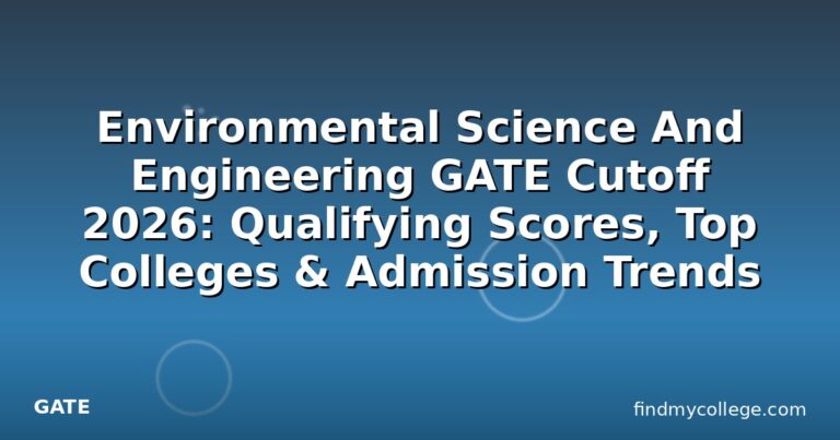 Environmental Science And Engineering GATE Cutoff 2026: Qualifying Scores, Top Colleges & Admission Trends