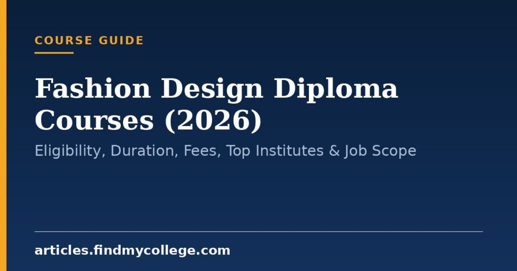 Fashion Design Diploma Courses (2026): Eligibility, Duration, Fees, Top Institutes & Job Scope