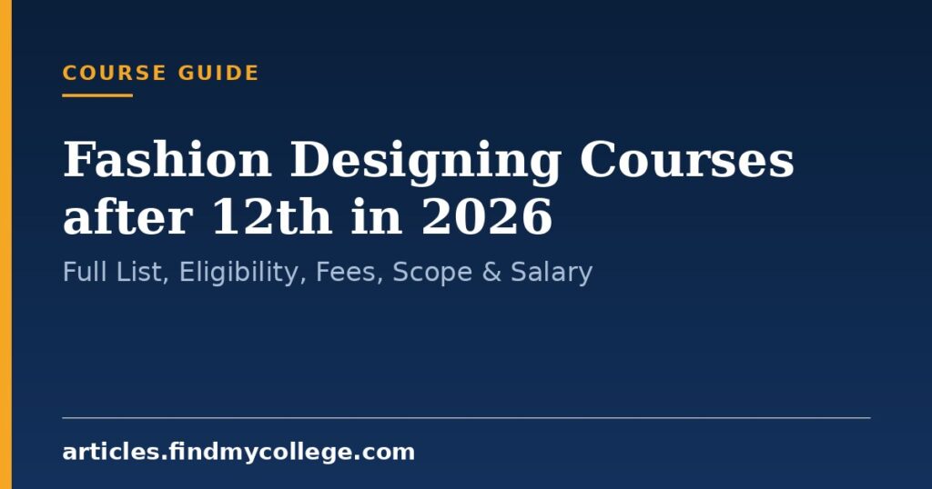 Fashion Designing Courses after 12th in 2026: Full List, Eligibility, Fees, Scope & Salary
