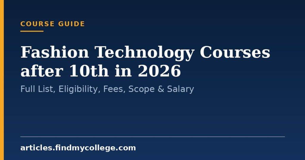 Fashion Technology Courses after 10th in 2026: Full List, Eligibility, Fees, Scope & Salary