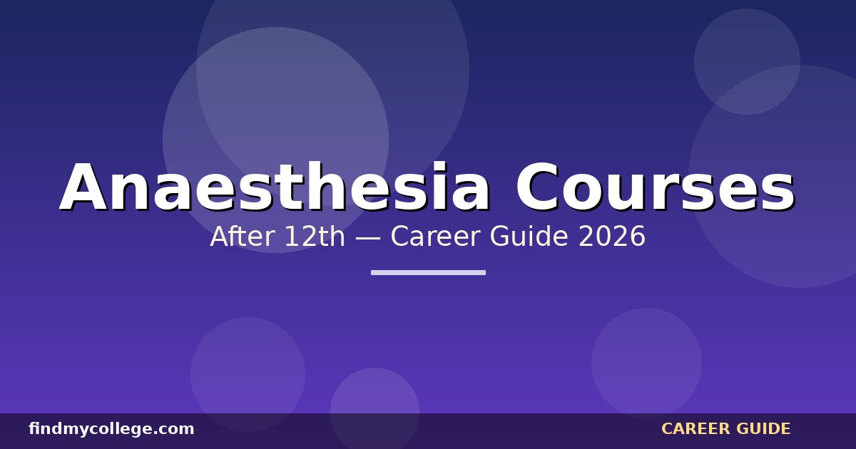 Best Anaesthesia Courses After 12th in India — Eligibility, Fees, Career Path (2026)