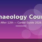 Best Archaeology Courses After 12th in India — Eligibility, Fees, Career Path (2026)