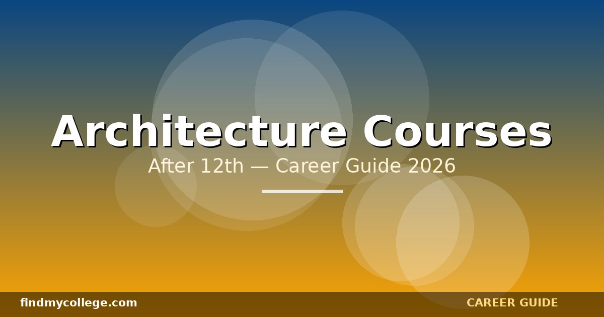 Best Architecture Courses After 12th in India — Eligibility, Fees, Career Path (2026)