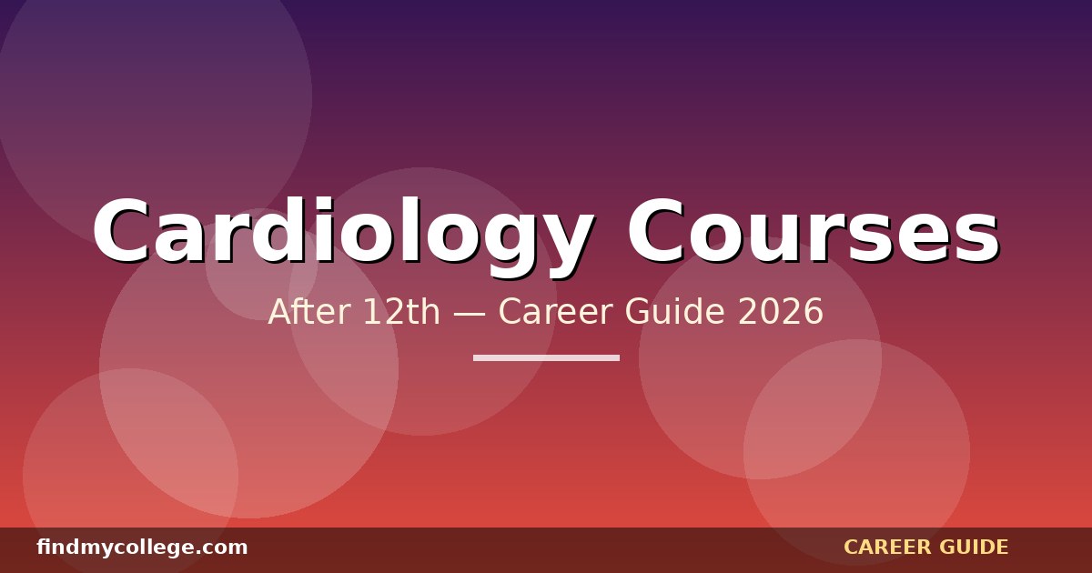 Best Cardiology Courses After 12th in India — Eligibility, Fees, Career Path (2026)