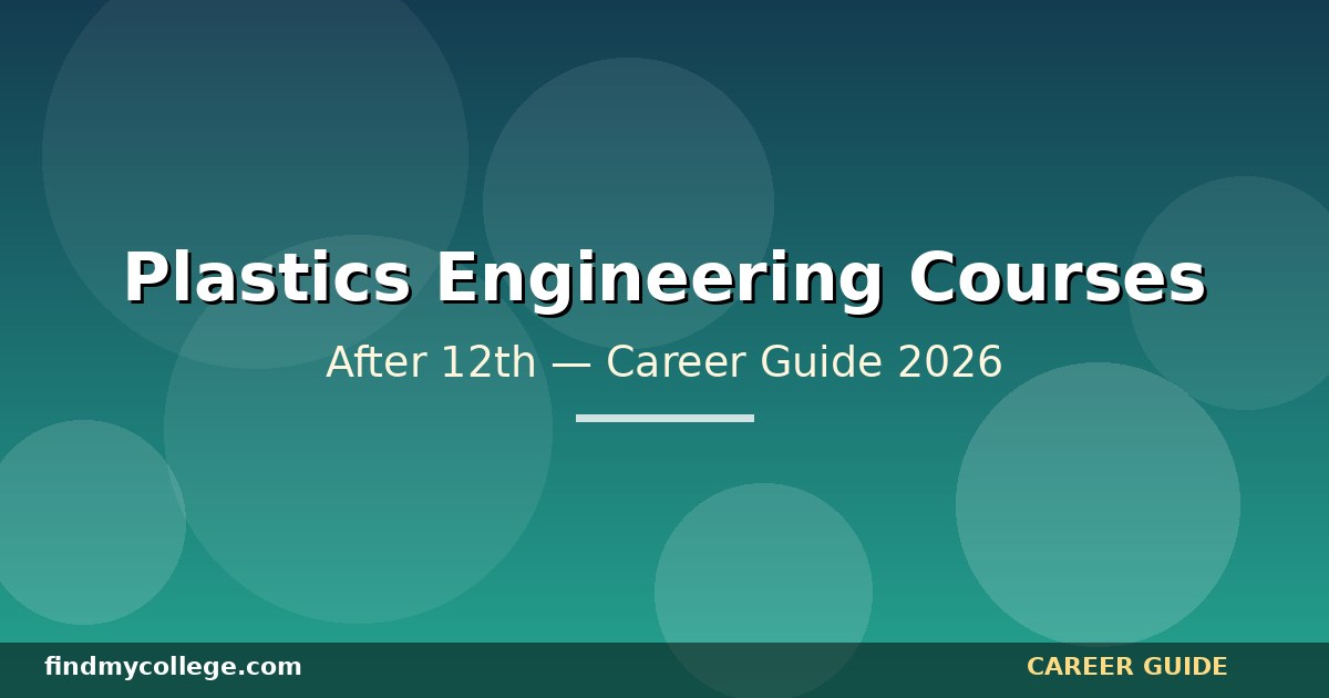 Best Plastics Engineering Courses After 12th in India — Eligibility, Fees, Career Path (2026)