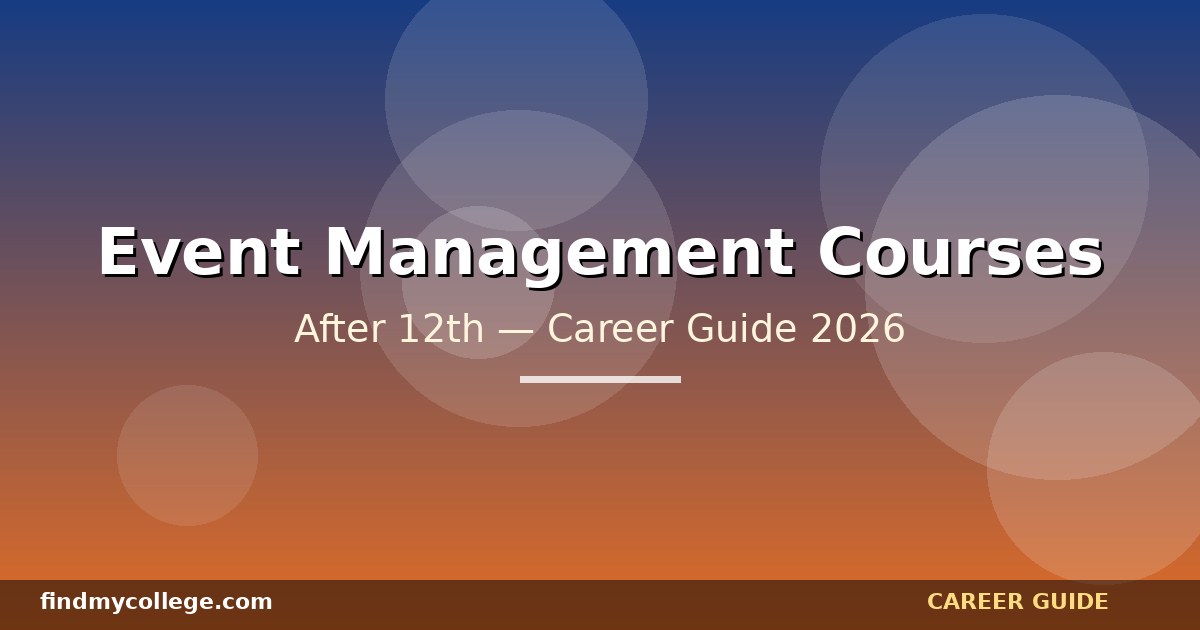 Best Event Management Courses After 12th in India — Eligibility, Fees, Career Path (2026)