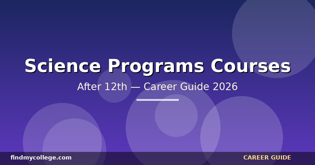 Best Science Programs Courses After 12th in India — Eligibility, Fees, Career Path (2026)