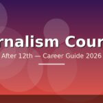 Best Journalism Courses After 12th in India — Eligibility, Fees, Career Path (2026)