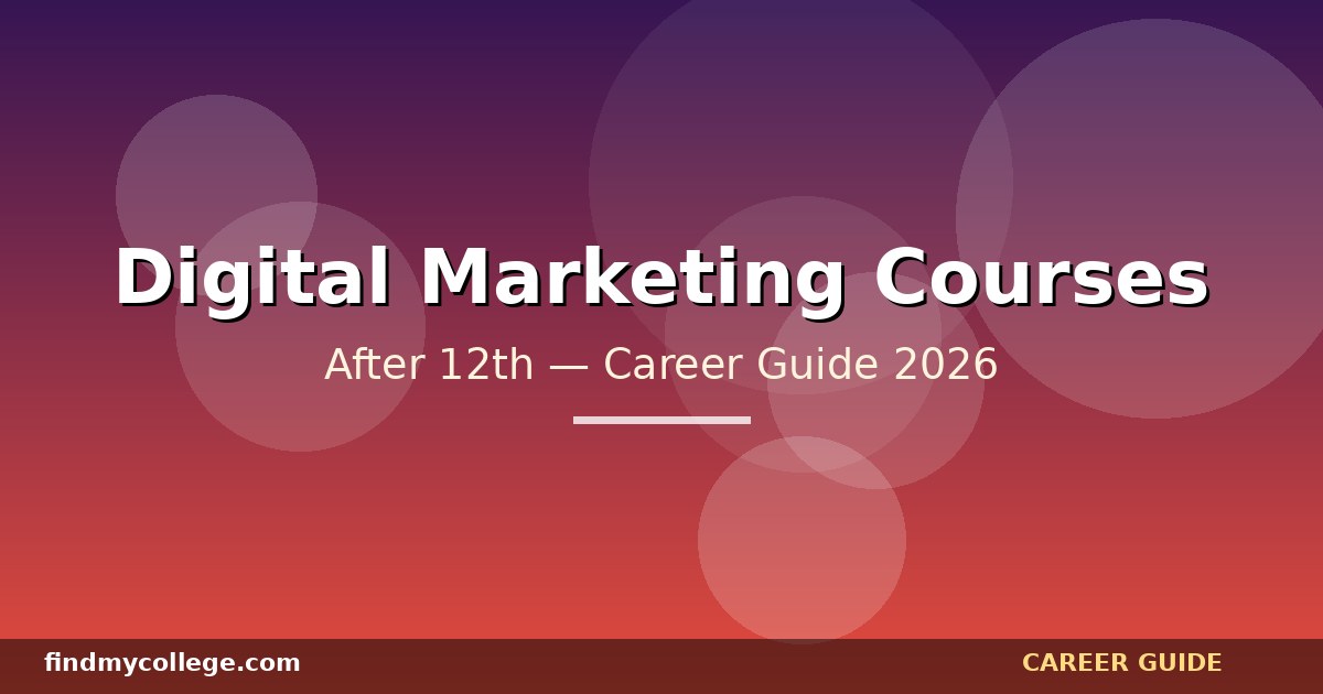 Best Digital Marketing Courses After 12th in India — Eligibility, Fees, Career Path (2026)
