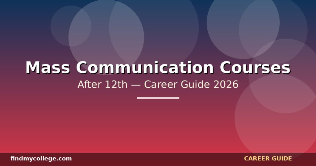 Best Mass Communication Courses After 12th in India — Eligibility, Fees, Career Path (2026)