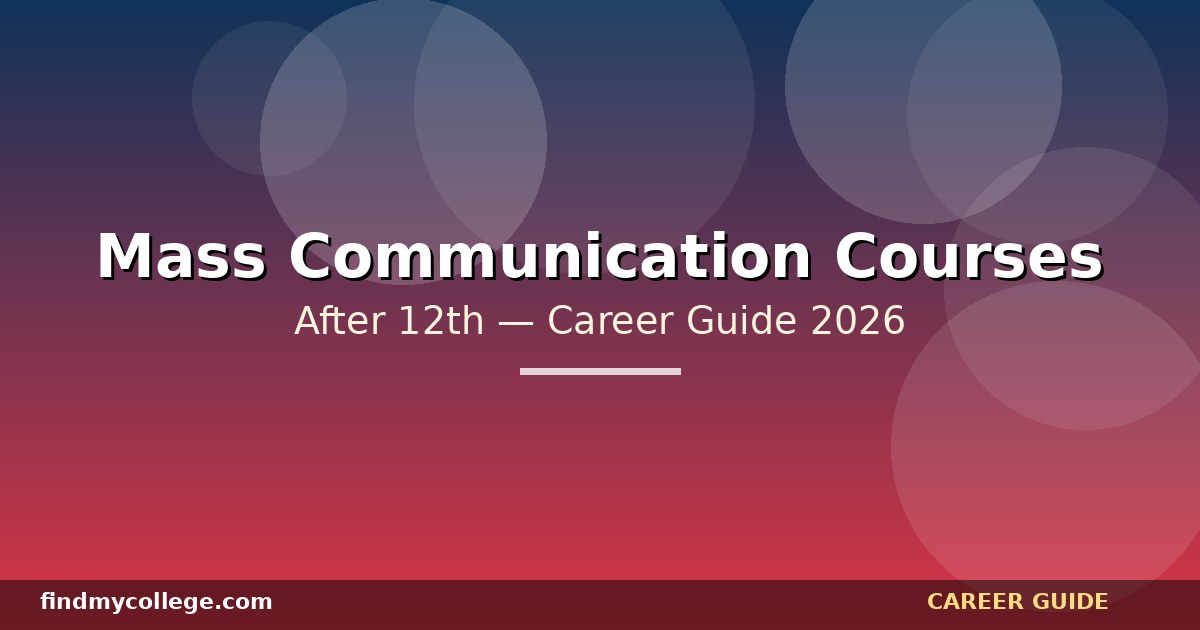 Best Mass Communication Courses After 12th in India — Eligibility, Fees, Career Path (2026)