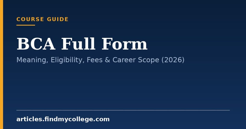 BCA Full Form: Meaning, Eligibility, Fees & Career Scope (2026)