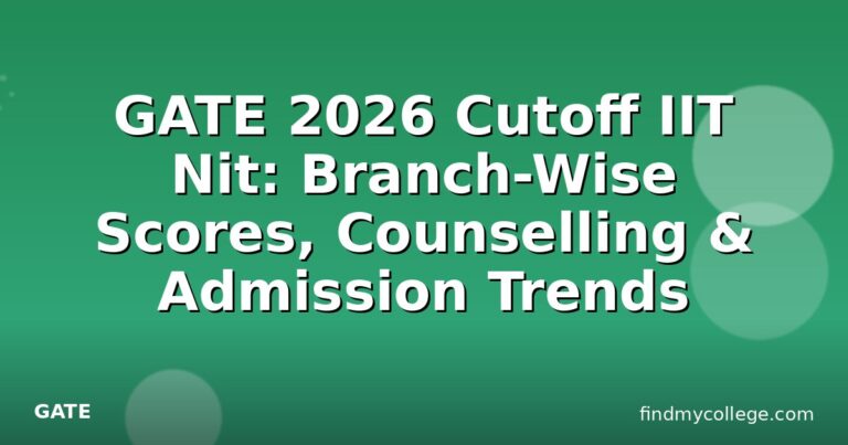 GATE 2026 Cutoff IIT Nit: Branch-Wise Scores, Counselling & Admission Trends